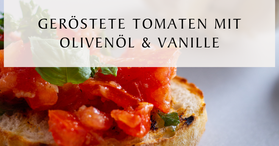 Geröstete Tomaten mit Olivenöl & Vanille auf Burrata