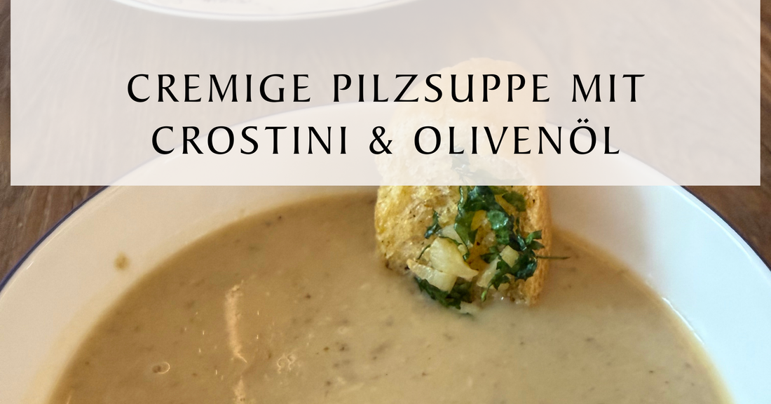 Cremige Pilz Suppe mit Crostini & Olivenöl